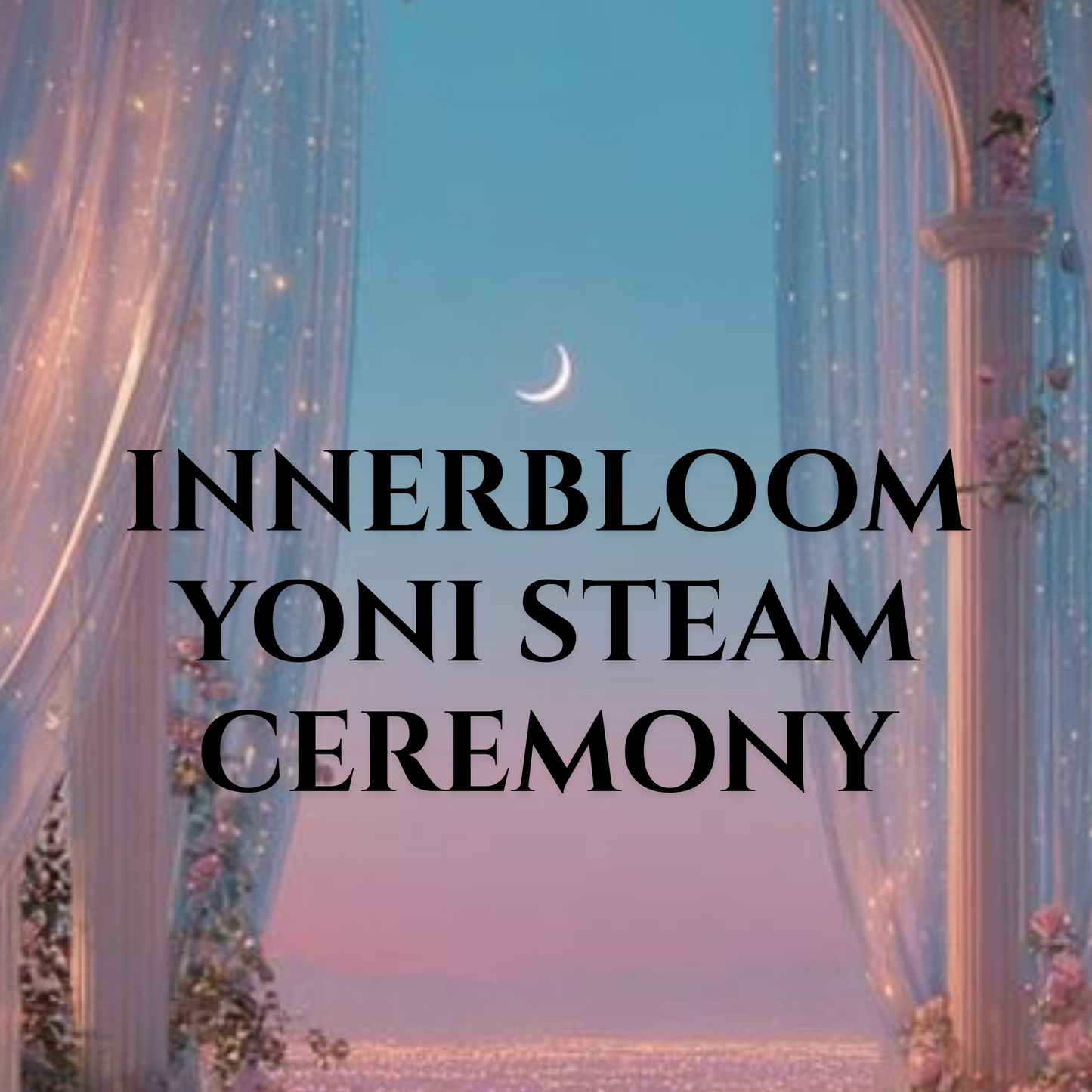 Innerbloom Yoni Steam Ceremony